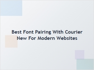 Modern Display Fonts That Complement Courier New