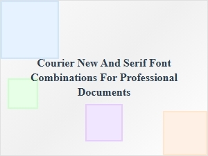 Pairing Courier New with Classic Serif Fonts for Documents