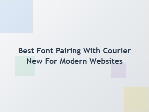 Modern Website Font Pairings with Courier New