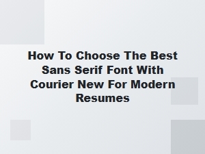 Pairing Courier New with the Perfect Sans Serif for Resumes