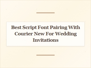 Elegant Script Font Duos with Courier New for Wedding Invites