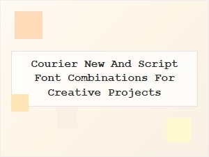 Elegant Script and Courier New Pairings for Your Designs